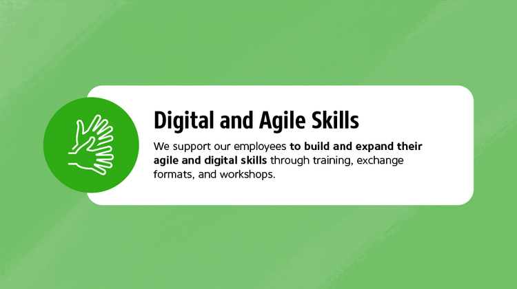 We support our employees to build and expand their agile and digital skills through training, exchange formats, and workshops.